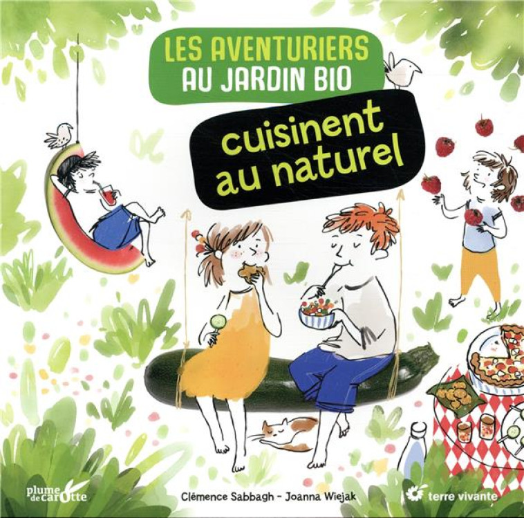 LES AVENTURIERS AU JARDIN BIO CUISINENT AU NATUREL - SABBAGH/WIEJAK - PLUME CAROTTE