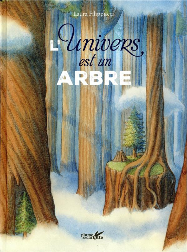 L'UNIVERS EST UN ARBRE - FILIPPUCCI LAURA - PLUME CAROTTE