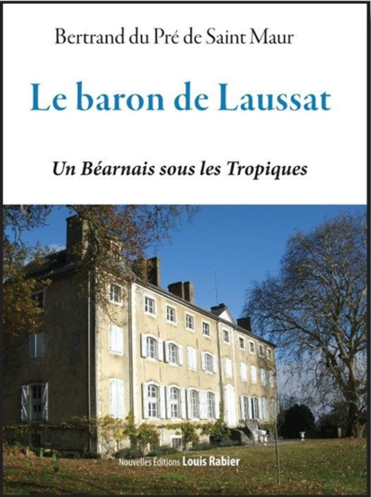 LE BARON DE LAUSSAT UN BEARNAIS SOUS LES TROPIQUES - DU PRE DE SAINT MAUR - Louis Rabier (éditions)