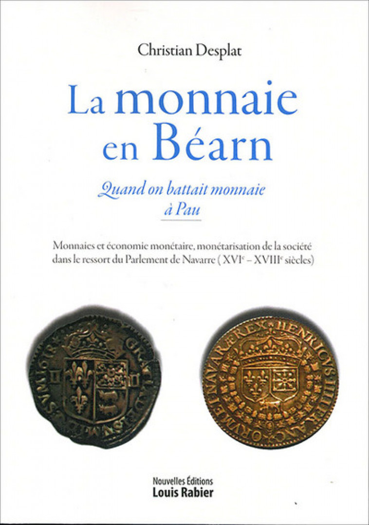 LA MONNAIE EN BEARN - DESPLAT CHRISTIAN - Louis Rabier (éditions)