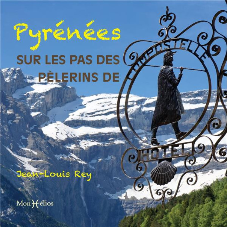 PYRENEES, SUR LES PAS DES PELERINS DE COMPOSTELLE - REY JEAN-LOUIS - MONHELIOS