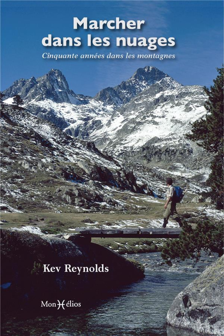 MARCHER DANS LES NUAGES. CINQUANTE ANNEES DANS LES  MONTAGNES - REYNOLDS KEY - MONHELIOS