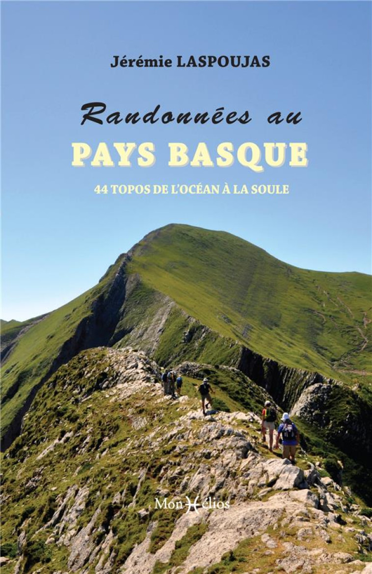 RANDONNEES AU PAYS BASQUE. 44 TOPOS DE L'OCEAN A LA SOULE - LASPOUJAS JEREMIE - MONHELIOS