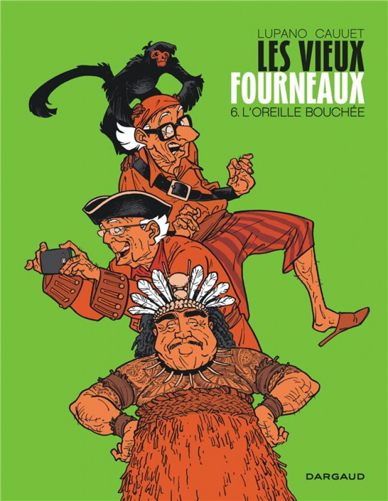 LES VIEUX FOURNEAUX - TOME 6 - L'OREILLE BOUCHEE - LUPANO WILFRID - DARGAUD
