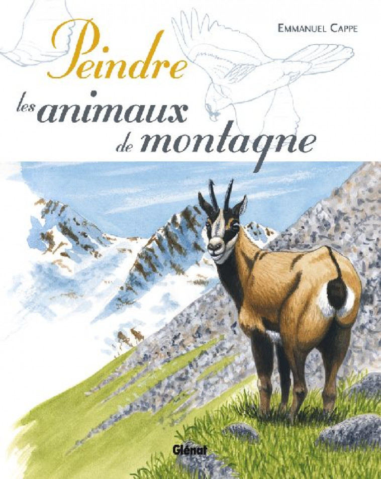 PEINDRE LES ANIMAUX DE MONTAGNE - CAPPE EMMANUEL - Glénat