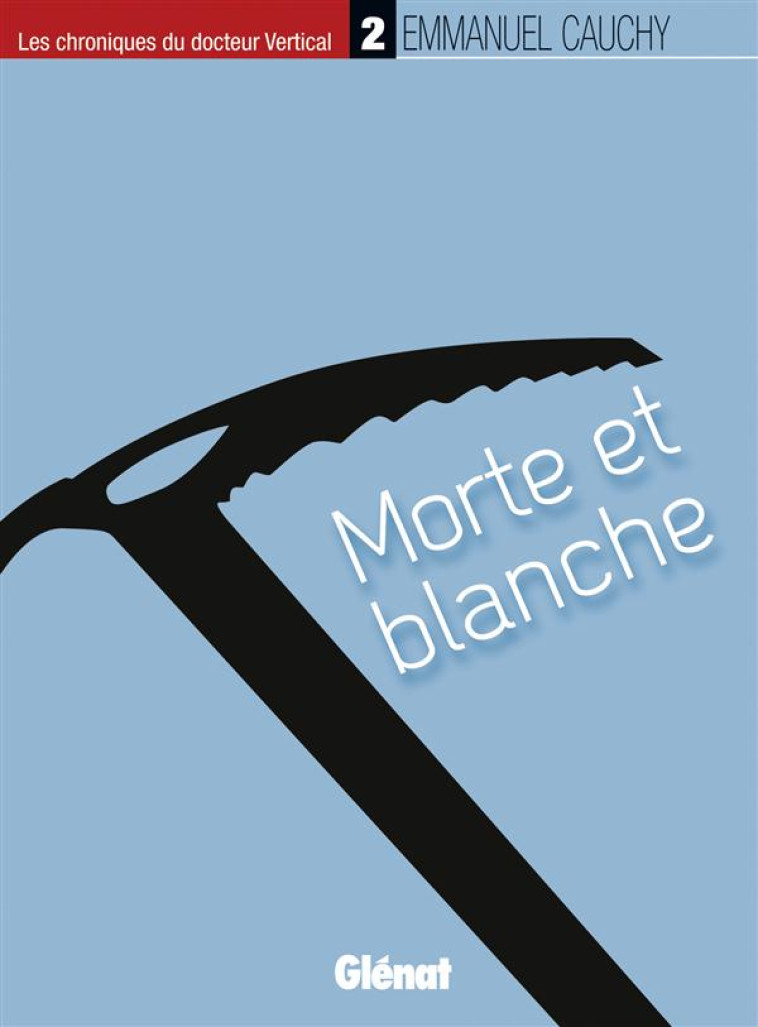 LES CHRONIQUES DU DOCTEUR VERTICAL - 2 - MORTE ET BLANCHE - CAUCHY EMMANUEL - Glénat