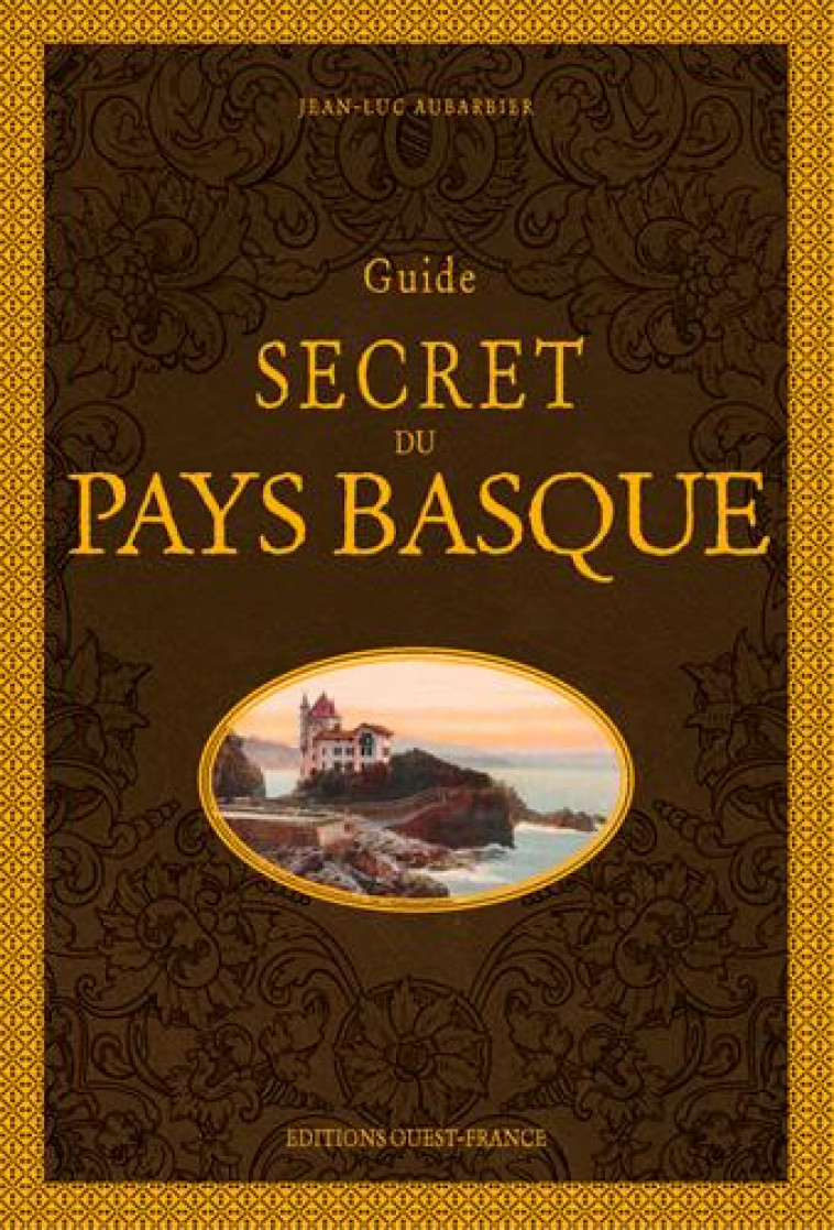 GUIDE SECRET DU PAYS BASQUE - AUBARBIER JEAN-LUC - OUEST FRANCE