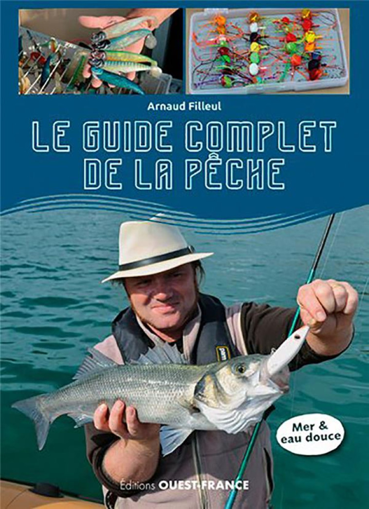 MANUEL COMPLET DE PECHE, LES PECHES INCONTOURNABLES ETAPE PAR ETAPE - FILLEUL ARNAUD - OUEST FRANCE