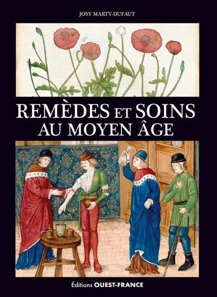 REMEDES ET SOINS AU MOYEN AGE - MARTY-DUFAUT JOSY - OUEST FRANCE