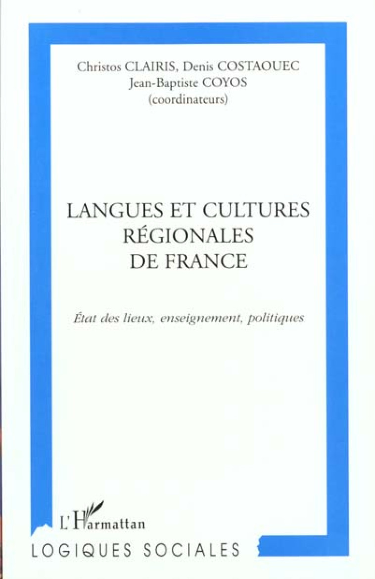 LANGUES ET CULTURES REGIONALES DE FRANCE - ETAT DES LIEUX, ENSEIGNEMENT, POLITIQUES - COYOS/CLAIRIS - L'HARMATTAN