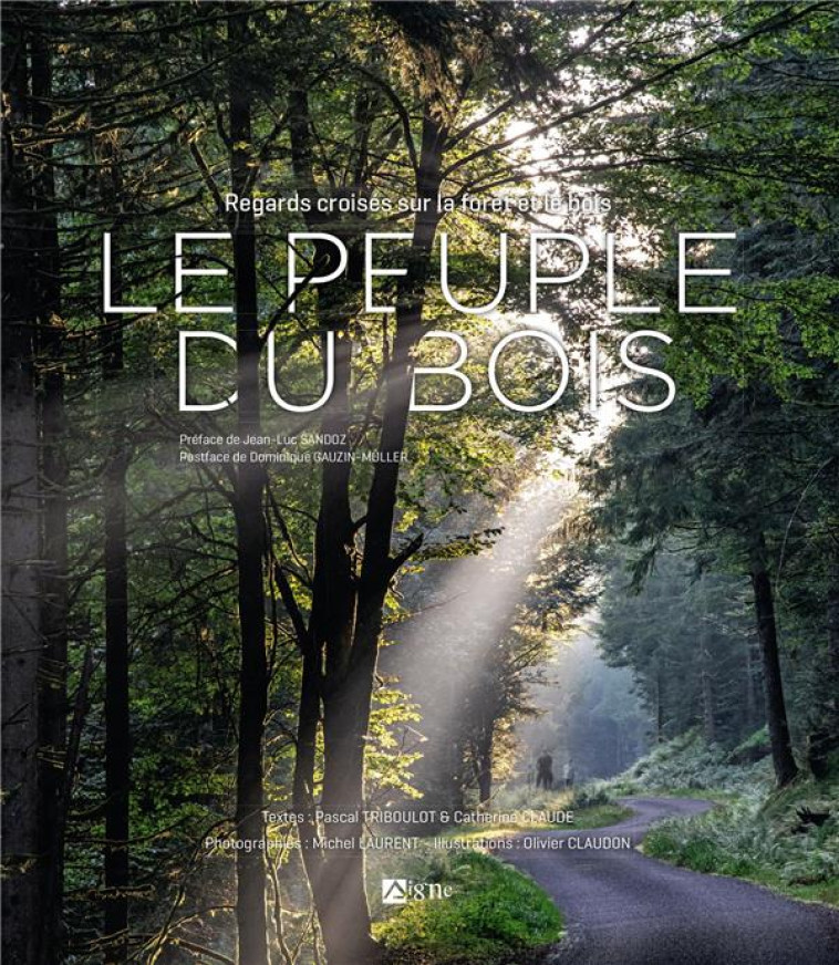 LE PEUPLE DU BOIS. REGARDS CROISES SUR LA FORET ET LE BOIS - CLAUDE/TRIBOULOT - SIGNE