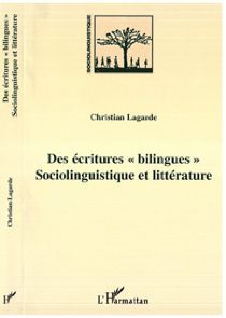 DES ECRITURES  BILINGUES  - SOCIOLINGUISTIQUE ET LITTERATURE - LAGARDE CHRISTIAN - L'HARMATTAN