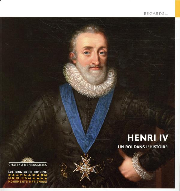 HENRI IV - UN ROI DANS L'HISTOIRE - COLLECTIF - PATRIMOINE