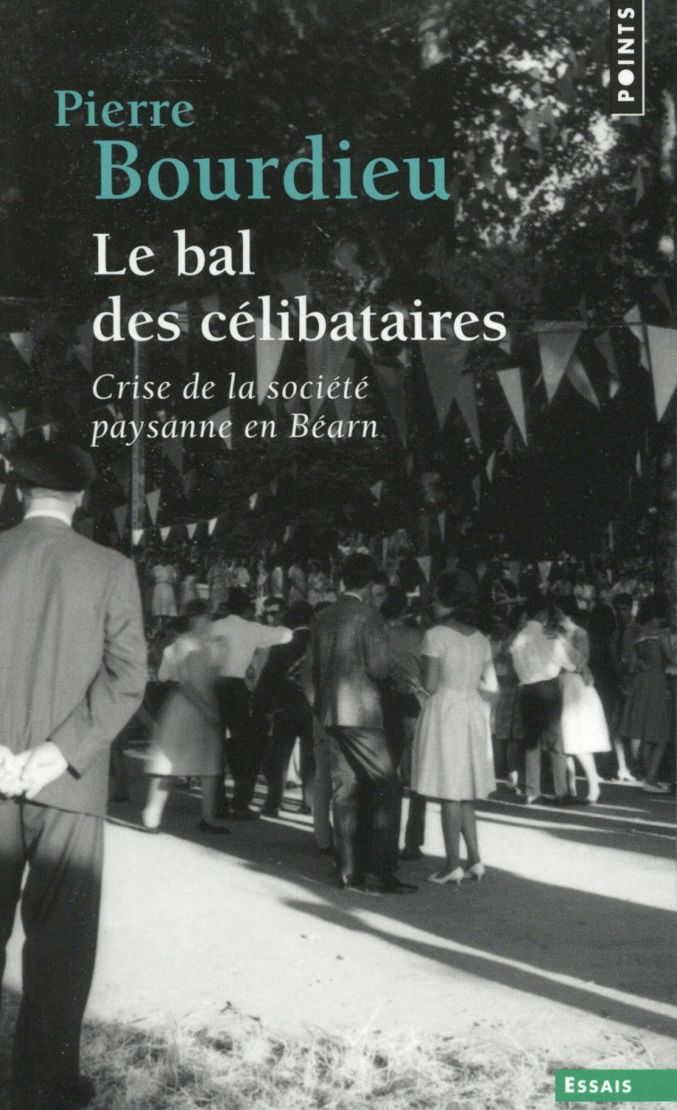 LE BAL DES CELIBATAIRES. CRISE DE LA SOCIETE PAYSANNE EN BEARN ((REEDITION)) - BOURDIEU PIERRE - Points