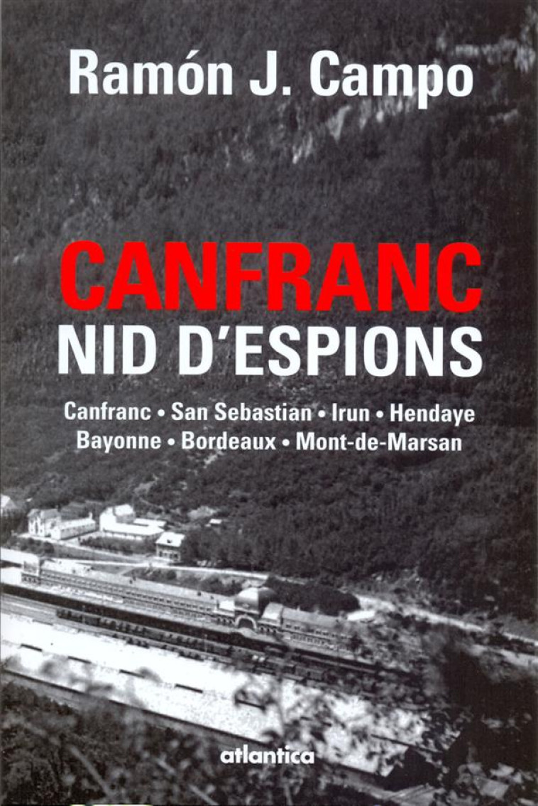 CANFRANC, NID DESPIONS CANFRANC - SAN SEBASTIAN - IRUN - HENDAYE - BAYONNE - BORDEAUX - MONT-DE-MARS - CAMPO/FLORES - ATLANTICA