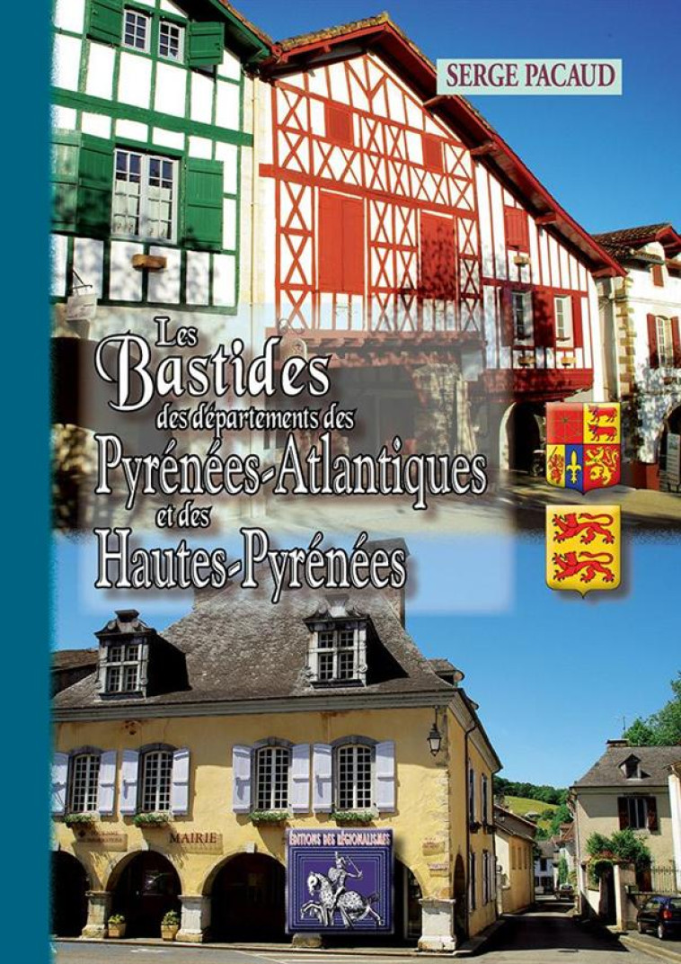 LES BASTIDES DES DEPARTEMENTS DES PYRENEES-ATLANTIQUES & DES HAUTES-PYRENEES - PACAUD SERGE - Ed. des Régionalismes