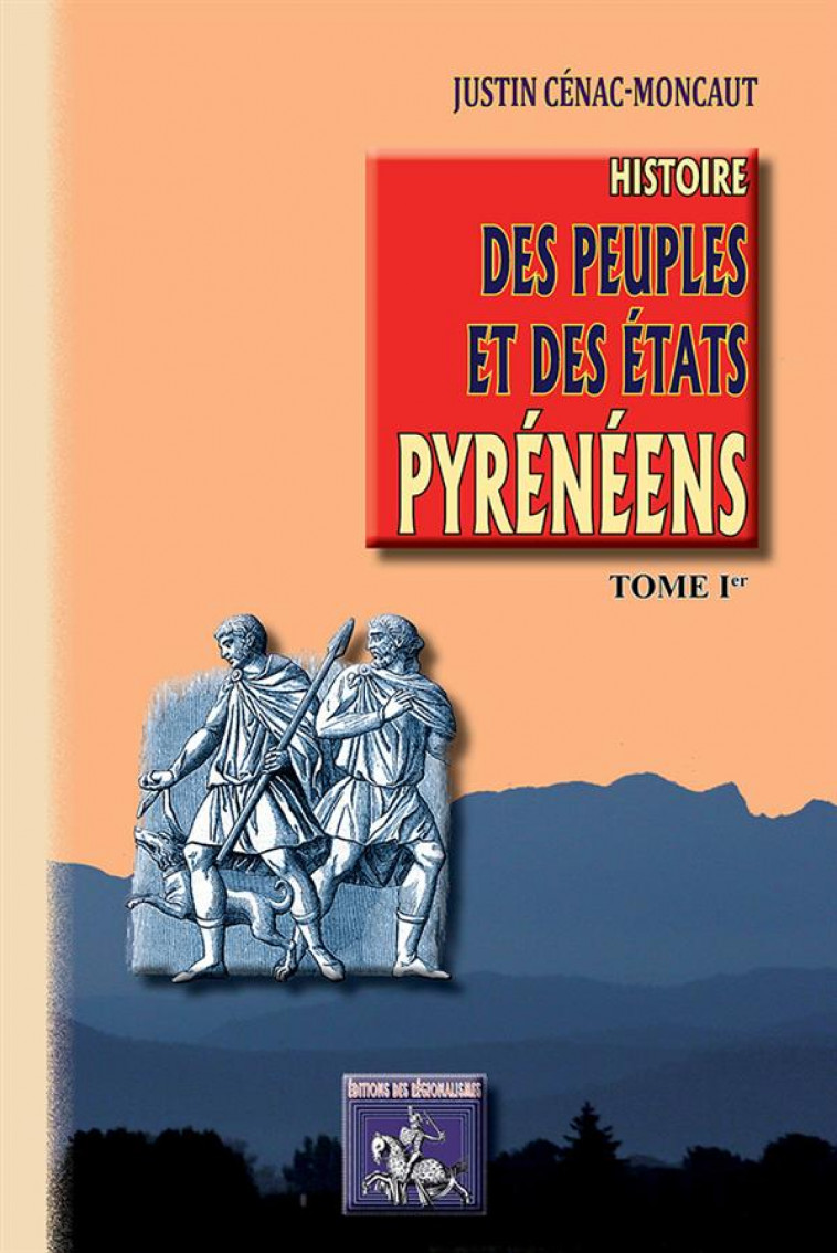 HISTOIRE DES PEUPLES & DES ETATS PYRENEENS (TOME 1) - J. CENAC-MONCAUT - Ed. des Régionalismes