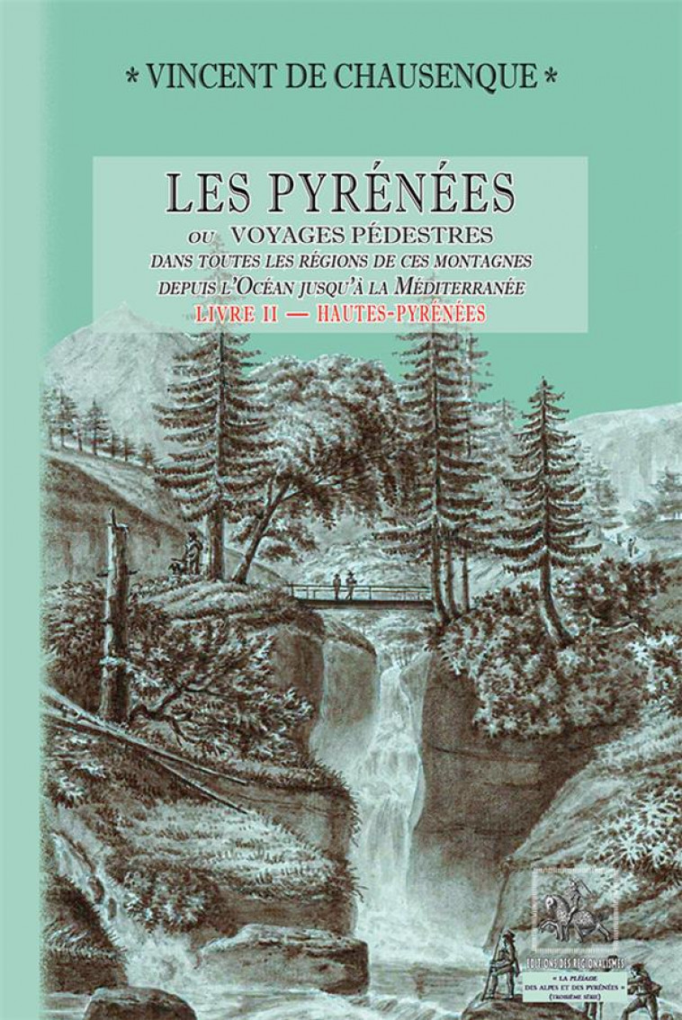 LES PYRENEES (LIVRE 2 : HAUTES-PYRENEES) - OU VOYAGES PEDESTRES DANS TOUTES LES REGIONS DE CES MONTA - CHAUSENQUE V D. - PYREMONDE