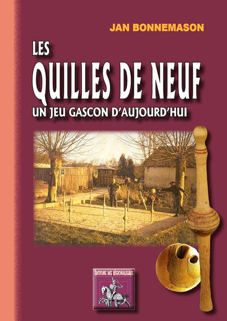 LES QUILLES DE NEUF, UN JEU GASCON D'AUJOURD'HUI - BONNEMASON, JAN - Ed. des Régionalismes