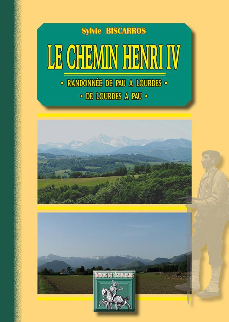 LE CHEMIN HENRI IV, RANDONNEE DE PAU A LOURDES - SYLVIE BISCARROS, - PYREMONDE