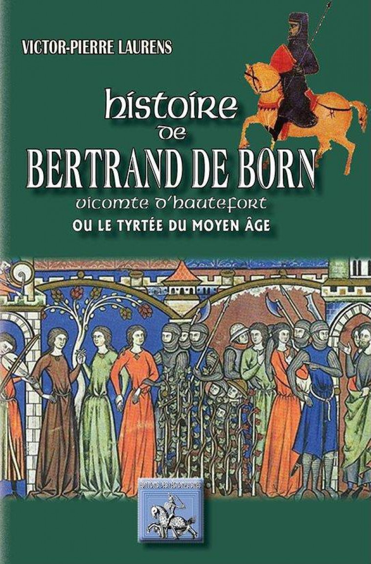 HISTOIRE DE BERTRAND DE BORN, VICOMTE D'HAUTEFORT OU LE TYRTEE DU MOYEN AGE - LAURENS V-P. - Ed. des Régionalismes