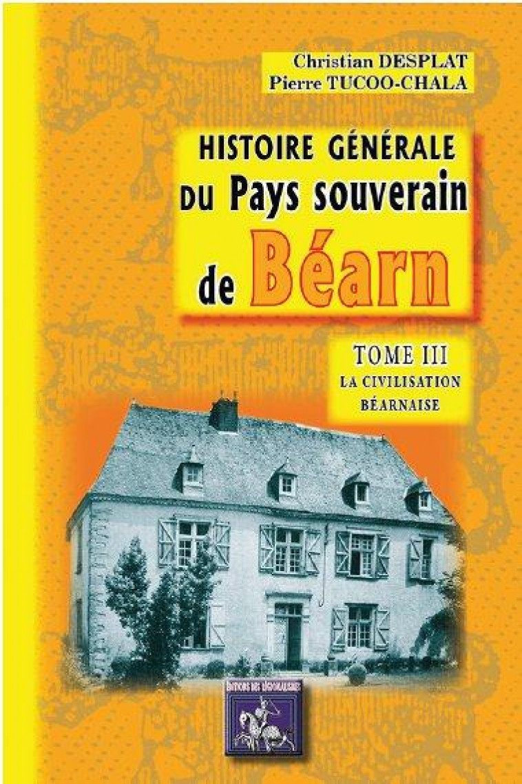 HISTOIRE GENERALE DU PAYS SOUVERAIN DE BEARN - T03 - LA CIVILISATION BEARNAISE - DESPLAT CHRISTIAN - Ed. des Régionalismes