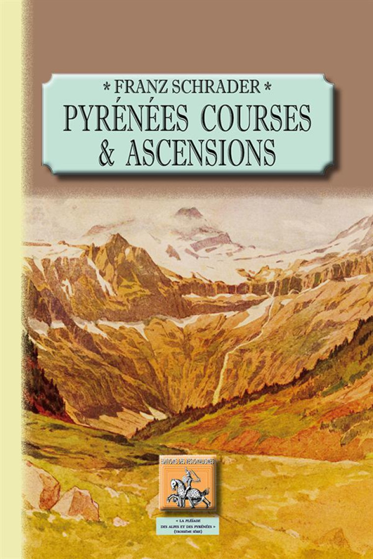 PYRENEES - T01 - PYRENEES - TOME I - COURSES ET ASCENSIONS - SCHRADER FRANZ - Ed. des Régionalismes