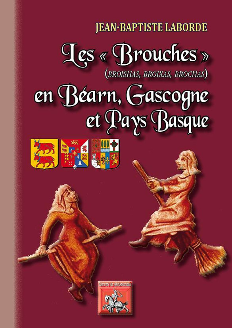 LES BROUCHES EN BEARN, GASCOGNE ET PAYS BASQUE - [BROISHAS, BROIXAS, BROCHAS] - LABORDE J-B. - PYREMONDE