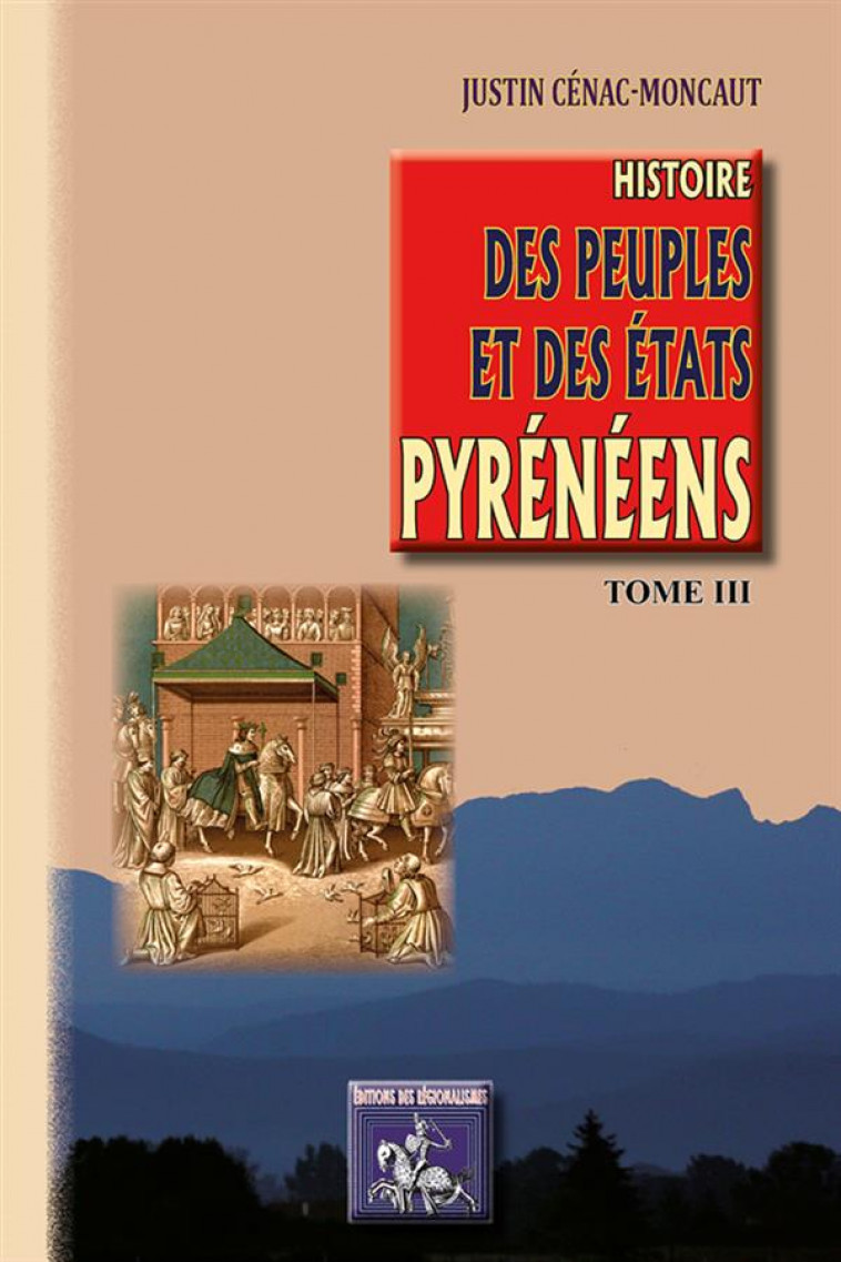 HISTOIRE DES PEUPLES & DES ETATS PYRENEENS (TOME 3) - CENAC-MONCAUT J. - Ed. des Régionalismes