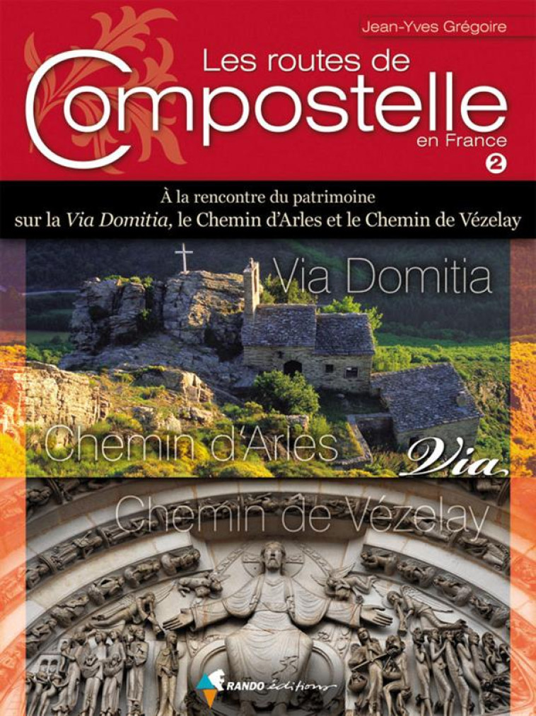 LES ROUTES DE COMPOSTELLE, ARLES VIA VEZELAY (VOL2) - GREGOIRE JEAN-YVES - RANDO