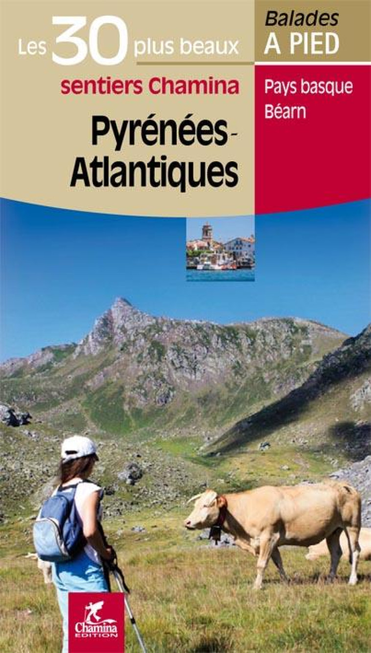 PYRENEES-ATLANTIQUES LES 30 PLUS BEAUX SENTIERS - PATRICK ESPEL - Chamina édition