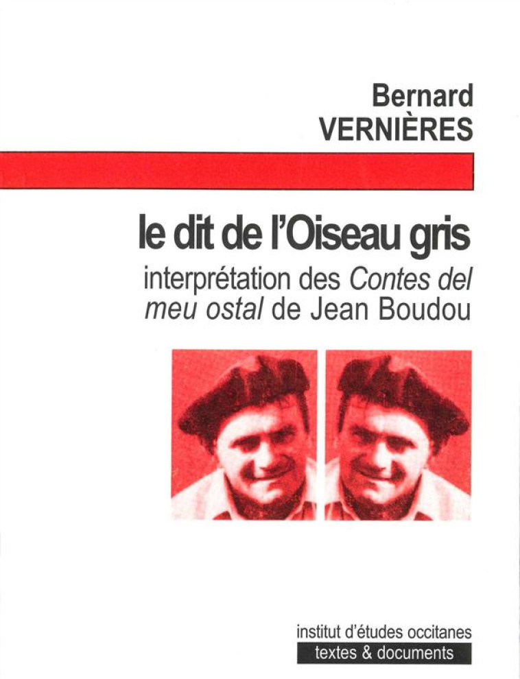 LE DIT DE L'OISEAU GRIS - ANALYSE DES CONTES DEL MEU OSTAL DE JOAN BODON - VERNIERES BERNARD - IEO LEMOSIN