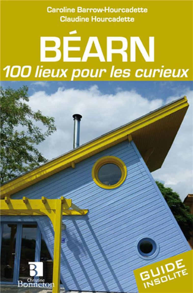 BEARN 100 LIEUX POUR LES CURIEUX - CAROLINE BARROW-HOUR - BONNETON