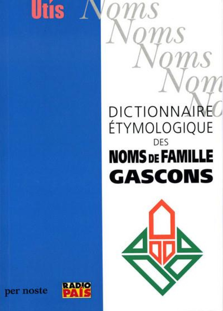 DICTIONNAIRE ETYMOLOGIQUE DES NOMS DE FAMILLE GASCONS - MICHEL GROSCLAUDE - PER NOSTE