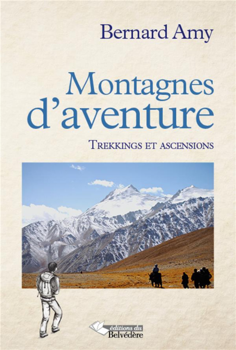 MONTAGNES D'AVENTURES - TREKKINGS ET ASCENSIONS 1960 2012 - XXX - Ed. du Belvédère