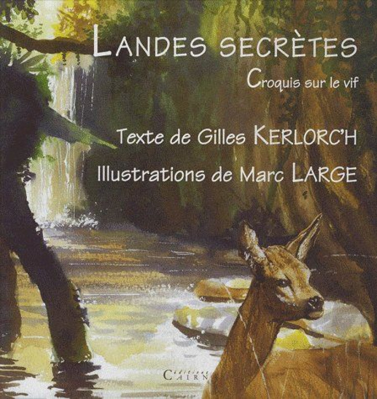 LANDES SECRETES - CROQUIS SUR LE VIF (SOLDE) - GILLES KERLORC'H - CAIRN