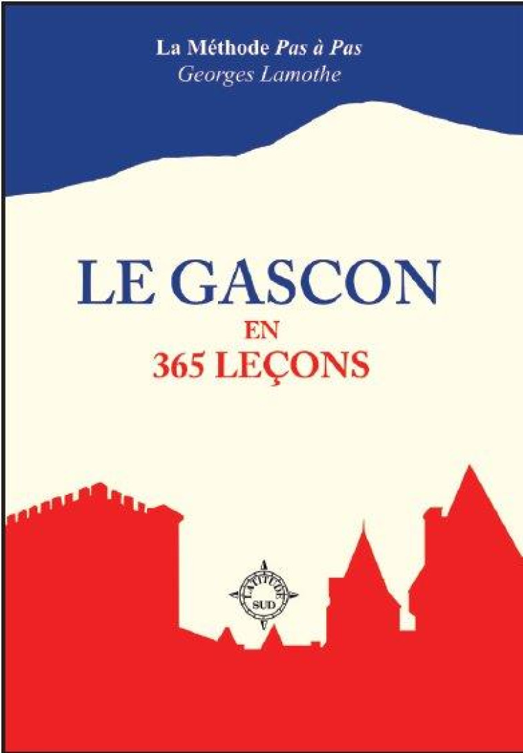 LE GASCON EN 365 LECONS - LAMOTHE GEORGES - Latitude Sud