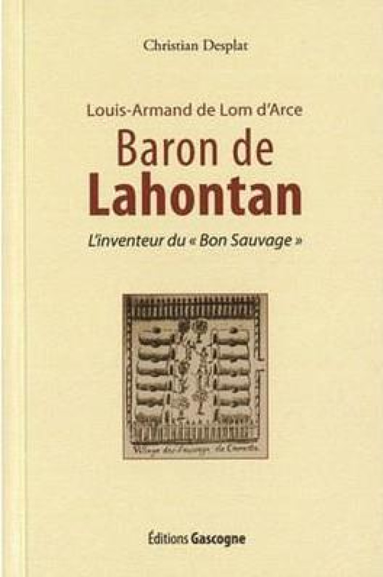 LOUIS-ARMAND DE LOM D'ARCE, BARON DE LAHONTAN (9 JUIN 1666 - 21 AVRIL 1716) - L'INVENTEUR DU BON SA - CHRISTIAN DESPLAT - GASCOGNE