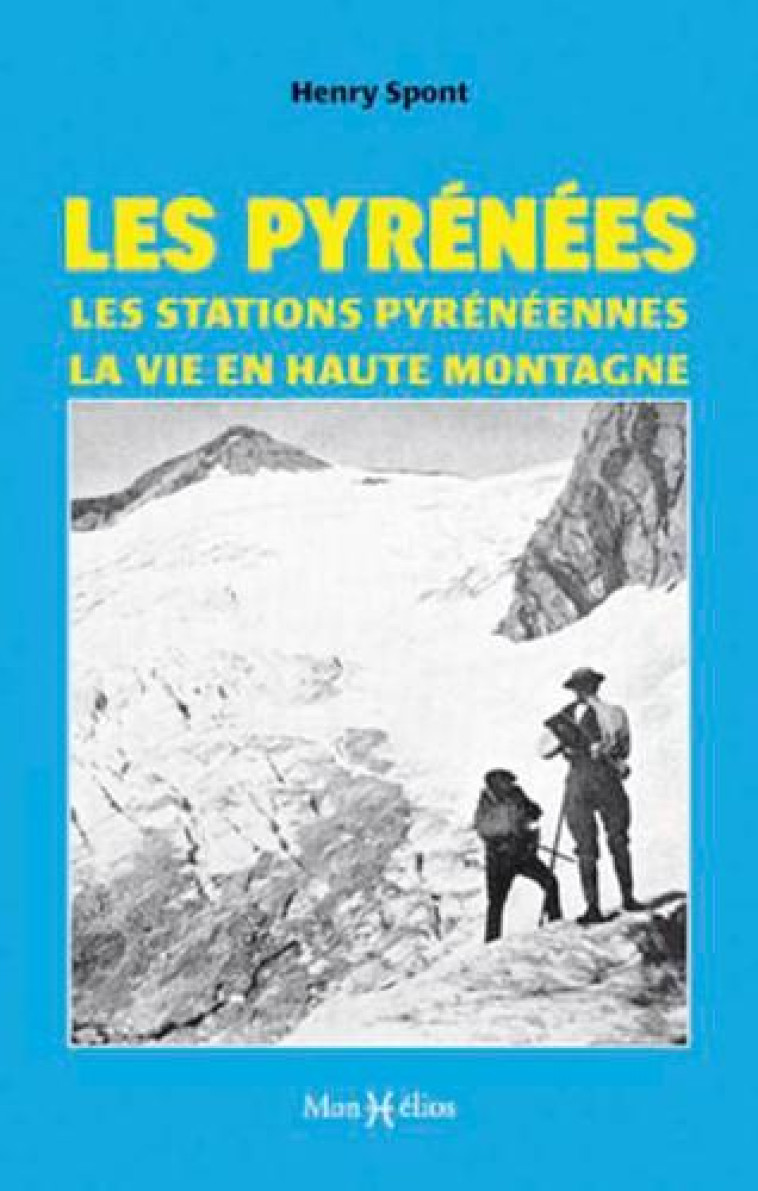 PYRENEES, (LES) STATIONS EN ALTITUDE, LA VIE EN HAUTE MONTAGNE - SPONT HENRY - MONHELIOS