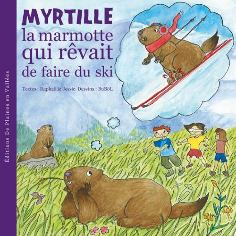 MYRTILLE LA MARMOTTE QUI REVAIT DE FAIRE DU SKI - T1 - RAPHAELLE JESSIC - PLAINES VALLEES