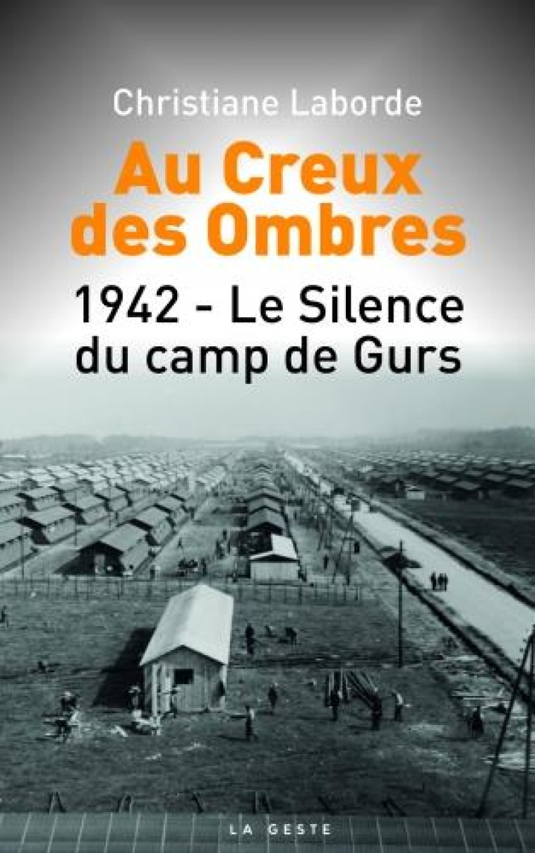 AU CREUX DES OMBRES - 1942-LE SILENCE DU CAMP DE GURS - LABORDE CHRISTIANE - GESTE