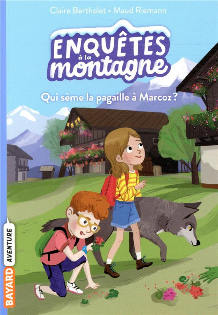 ENQUETES A LA MONTAGNE, TOME 01 - QUI SEME LA PAGAILLE A MARCOZ ? - BERTHOLET/RIEMANN - BAYARD JEUNESSE