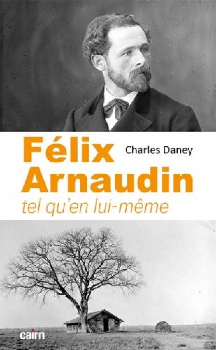 FELIX ARNAUDIN - TEL QU'EN LUI-MEME - DANEY CHARLES - CAIRN