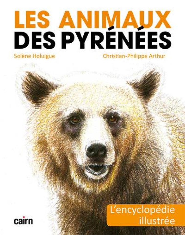 LES ANIMAUX DES PYRENEES - L'ENCYCLOPEDIE ILLUSTREE - HOLUIGUE/ARTHUR - CAIRN