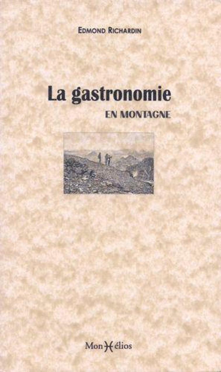 LA GASTRONOMIE EN MONTAGNE - RICHARDIN EDMOND - Monhélios