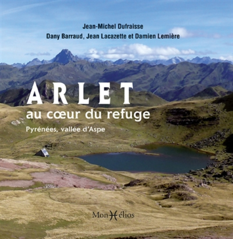 ARLET, AU COEUR DU REFUGE (PYRENEES, VALLEE D'ASPE) - BARRAUD/DUFRAISSE - Monhélios