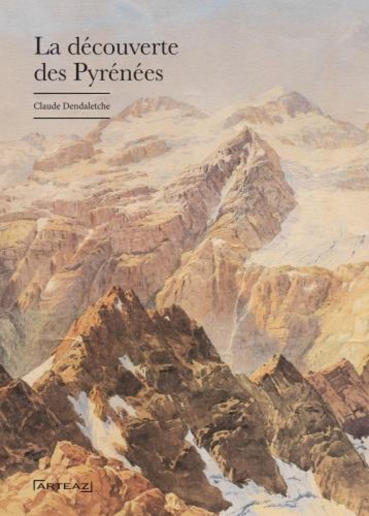 LA DECOUVERTE DES PYRENEES - DENDALETCHE CLAUDE - ARTEAZ