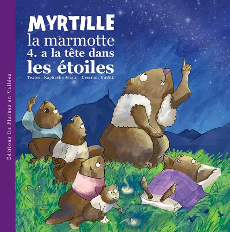 MYRTILLE LA MARMOTTE A LA TETE DANS LES ETOILES - T4 - RAPHAELLE JESSIC - De plaines en vallées