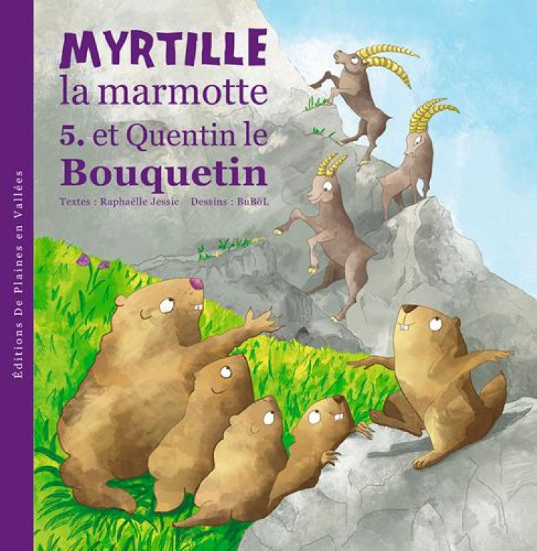 MYRTILLE LA MARMOTTE ET QUENTIN LE BOUQUETIN - T5 - RAPHAELLE JESSIC - De plaines en vallées