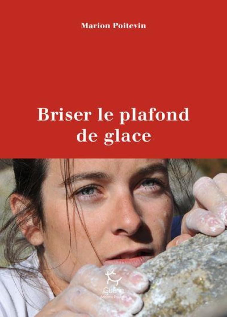 BRISER LE PLAFOND DE GLACE - POITEVIN MARION - GUERIN